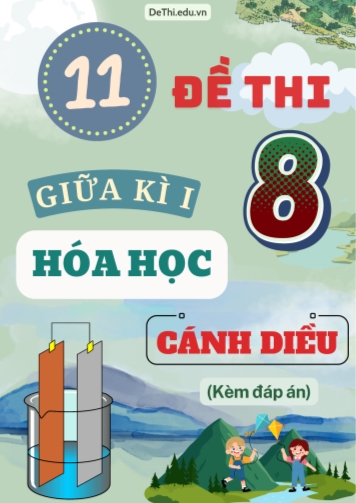 Tuyển tập 11 Đề thi giữa Kì 1 Hóa học 8 sách Cánh Diều (Kèm đáp án)